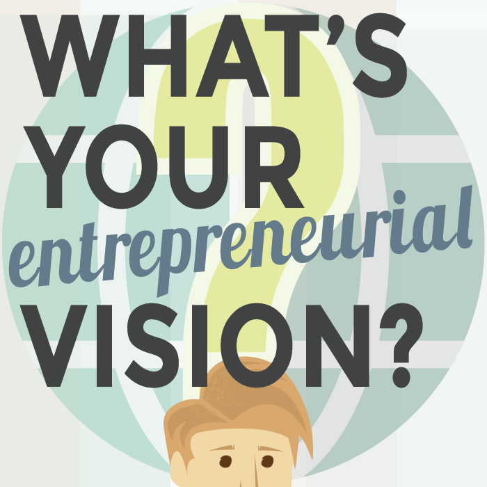 What's Your Entrepreneurial Vision Infographic from The Startup Garage